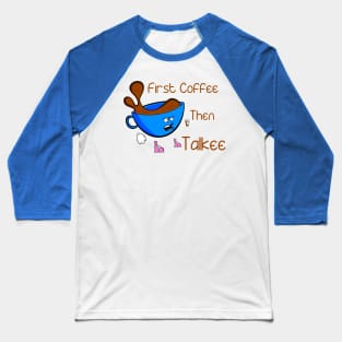 Coffee Before Talkee Baseball T-Shirt